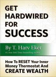 Get Hardwired for Success by T. Harv Eker