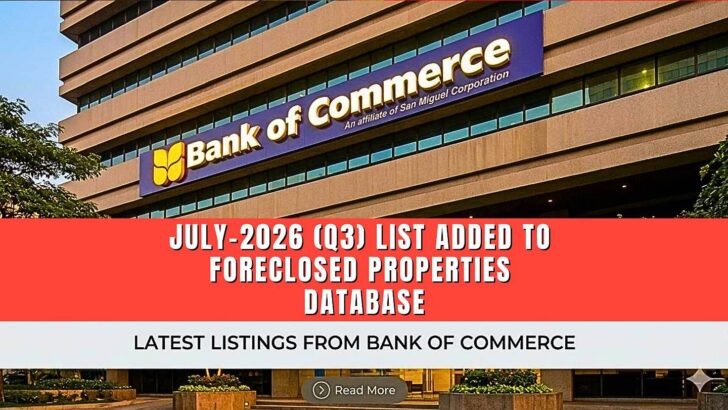 10,494 Foreclosed Properties in Bank of Commerce July 2026 (3rd Quarter) Nationwide Listings 36 Bank of commerce foreclosed properties Q3-2026 (JULY) list added to foreclosed properties Philippines database